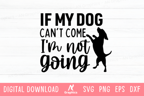 If My Dog Can’t Come, I’m Not Going SVG